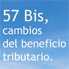 57 Bis, cambios del beneficio tributario.